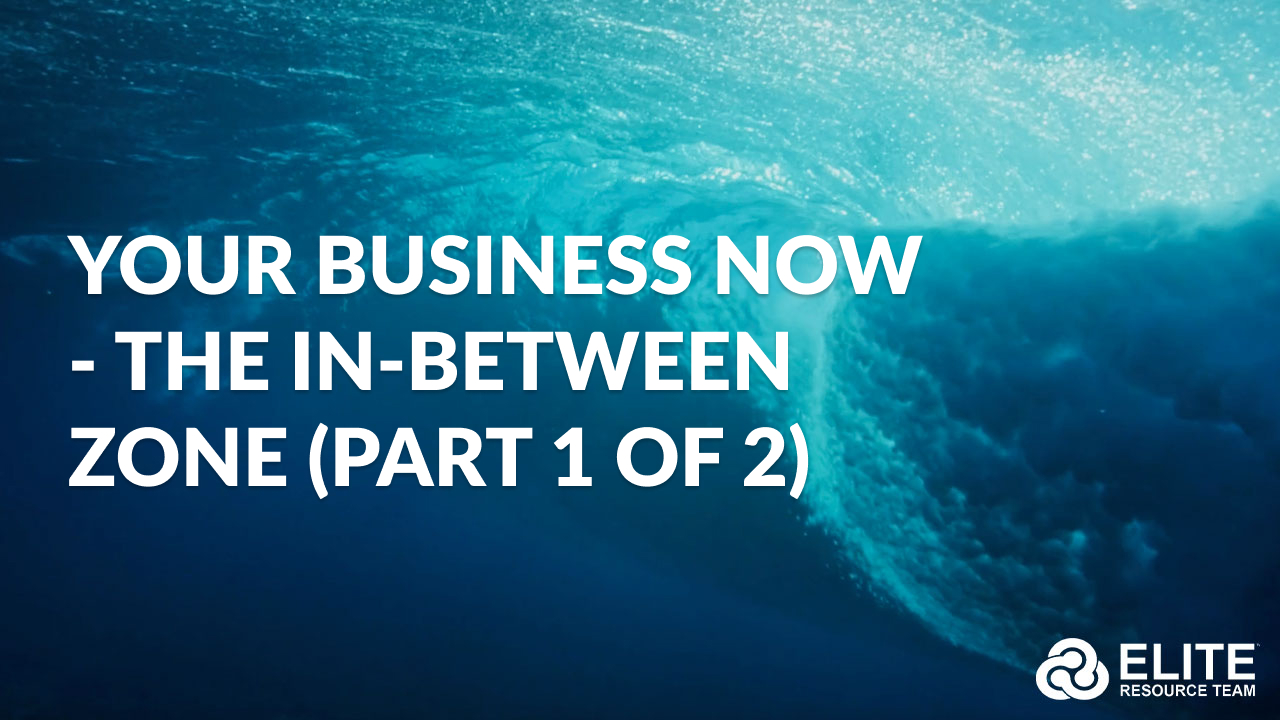 Your Business NOW - The In-Between Zone (Part 1 of 2)